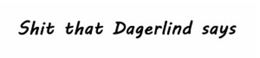 Shit that Dagerlind says