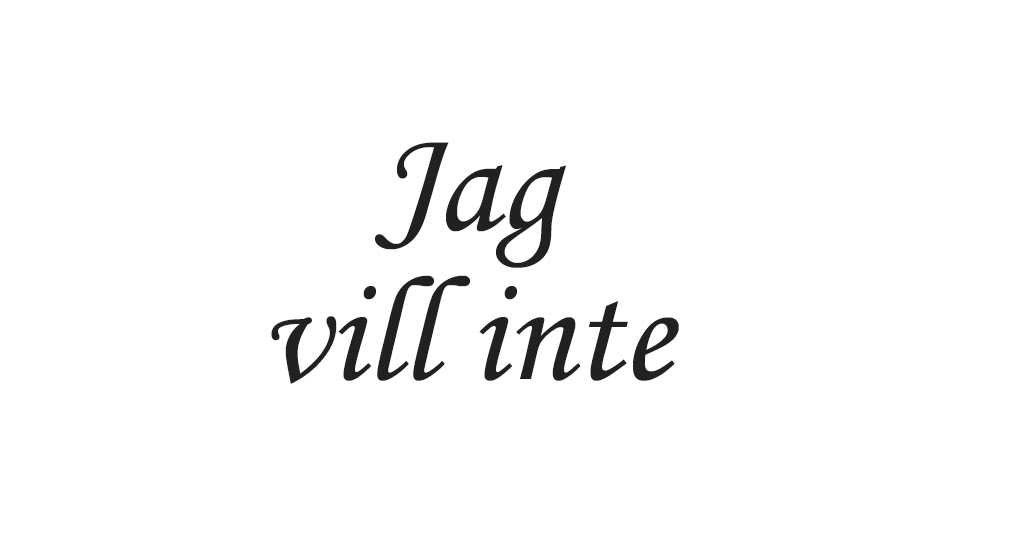Jag vill inte…