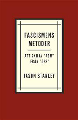 Bokrecension: Fascismens metoder – Att skilja ”dom” ifrån ”oss” av Jason Stanley