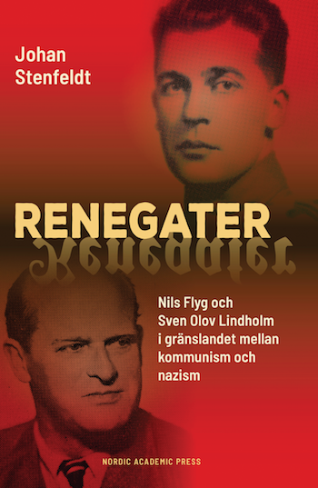 Bokrecension: Renegater: Nils Flyg och Sven Olov Lindholm mellan kommunism och nazism av Johan Stenfeldt