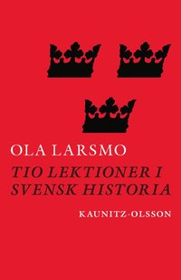 Bokrecension: Tio lektioner i svensk historia av Ola Larsmo