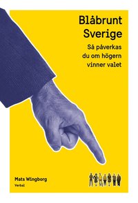 Bokrecension: Blåbrunt Sverige : så påverkas du om högern vinner valet  av Mats Wingborg